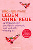 Leben ohne Reue / Bronnie Ware / TB